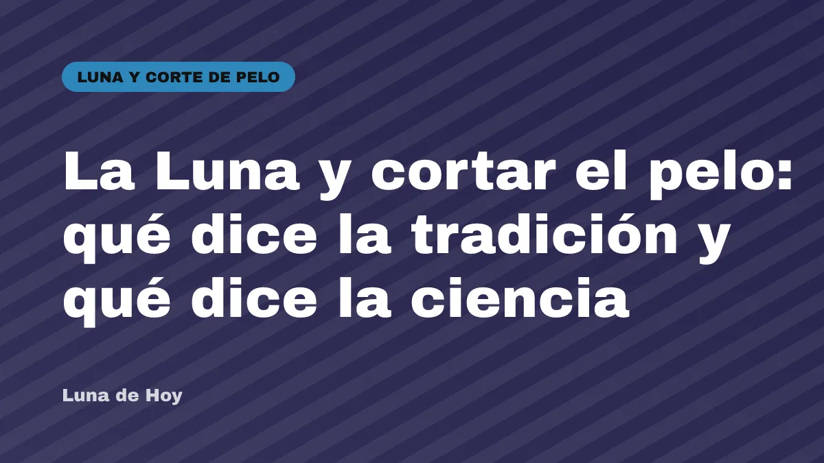 La Luna y cortar el pelo: qué dice la tradición y qué dice la ciencia